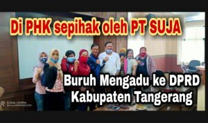 Di PHK Sepihak Oleh PT SUJA, Buruh Mengadu ke DPRD kabupaten Tangerang