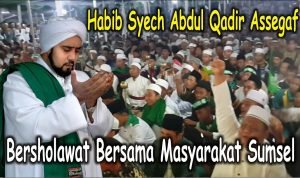 Masyarakat Sumsel Bersholawat Bersama Habib Syech Abdul Qadir Assegaf