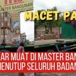 Macet Parah Imbas Bongkar Muat di Master Bangunan Menutup Seluruh Badan Jalan
