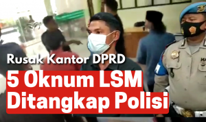 Rusak Kantor DPRD, 5 Oknum LSM Ditangkap Polisi